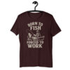 Born to Fish, Forced to Work – Everyday Angler Tee